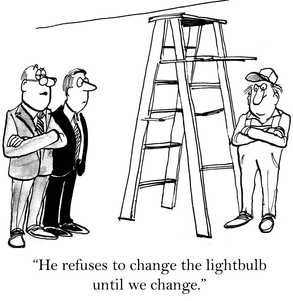 "He refuses to change the lightbulb until we change."